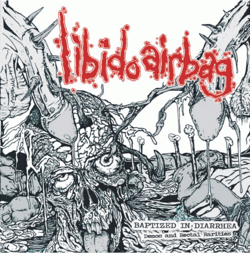 Libido Airbag : Baptized in Diarrhea (Demos and Rectal Rarities)